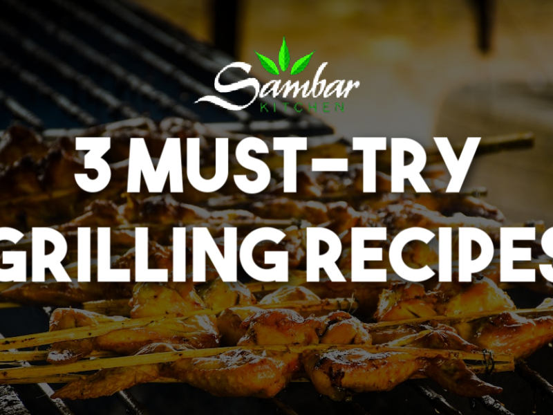 3 MUST TRY GRILLING RECIPES SAMBAR KITCHEN